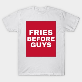 Fries Before Guys Cooking Food Funny Quote T-Shirt